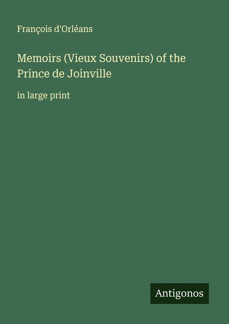 François D'Orléans: Memoirs (Vieux Souvenirs) of the Prince de Joinville, Buch