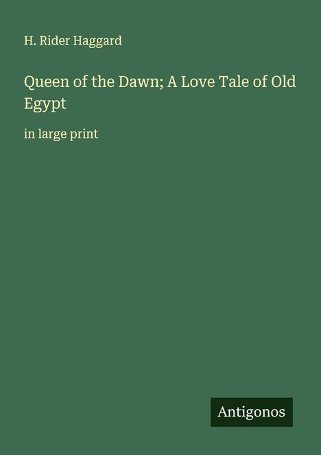 H. Rider Haggard: Queen of the Dawn; A Love Tale of Old Egypt, Buch