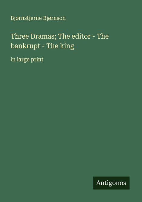 Bjørnstjerne Bjørnson: Three Dramas; The editor - The bankrupt - The king, Buch