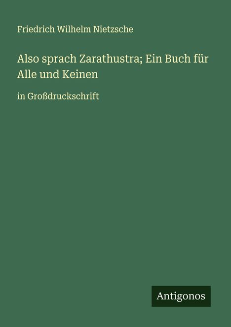 Friedrich Wilhelm Nietzsche: Also sprach Zarathustra; Ein Buch für Alle und Keinen, Buch