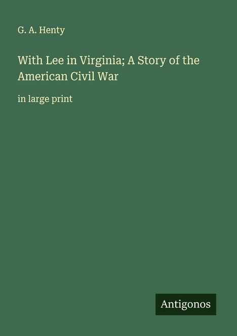 G. A. Henty: With Lee in Virginia; A Story of the American Civil War, Buch