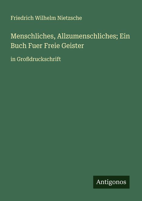 Friedrich Wilhelm Nietzsche: Menschliches, Allzumenschliches; Ein Buch Fuer Freie Geister, Buch