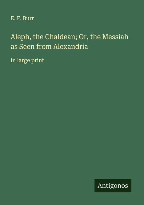 E. F. Burr: Aleph, the Chaldean; Or, the Messiah as Seen from Alexandria, Buch