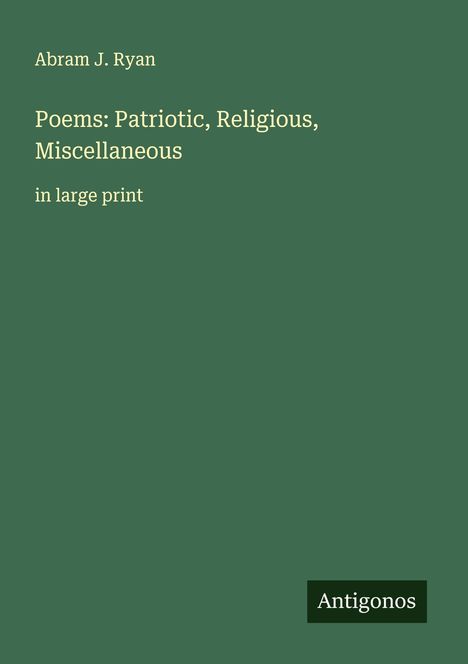 Abram J. Ryan: Poems: Patriotic, Religious, Miscellaneous, Buch