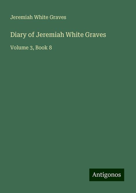 Jeremiah White Graves: Diary of Jeremiah White Graves, Buch