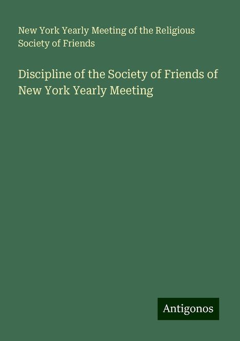 New York Yearly Meeting of the Religious Society of Friends: Discipline of the Society of Friends of New York Yearly Meeting, Buch