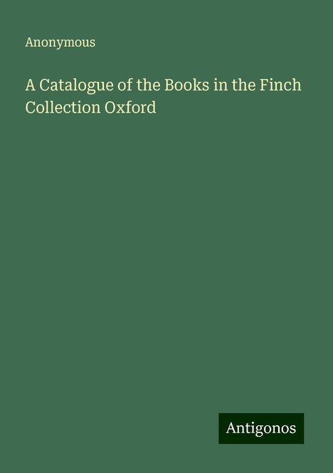 Anonymous: A Catalogue of the Books in the Finch Collection Oxford, Buch