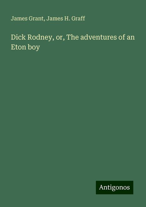 James Grant: Dick Rodney, or, The adventures of an Eton boy, Buch