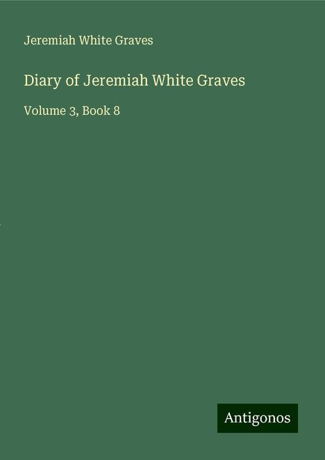 Jeremiah White Graves: Diary of Jeremiah White Graves, Buch