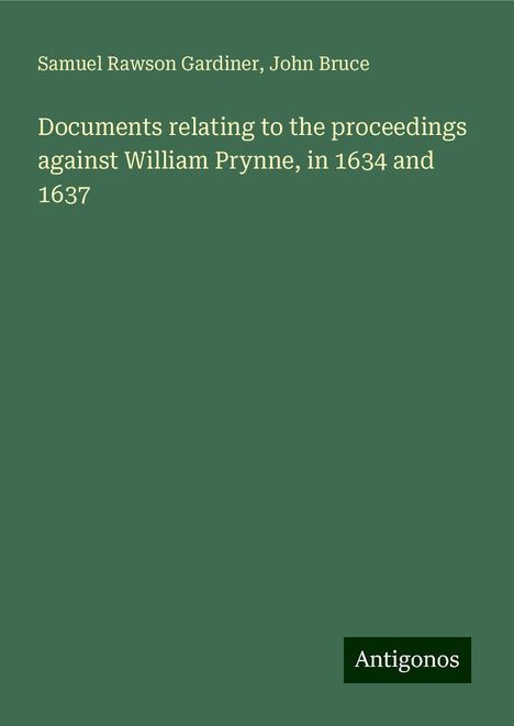 Samuel Rawson Gardiner: Documents relating to the proceedings against William Prynne, in 1634 and 1637, Buch