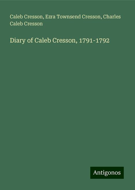 Caleb Cresson: Diary of Caleb Cresson, 1791-1792, Buch