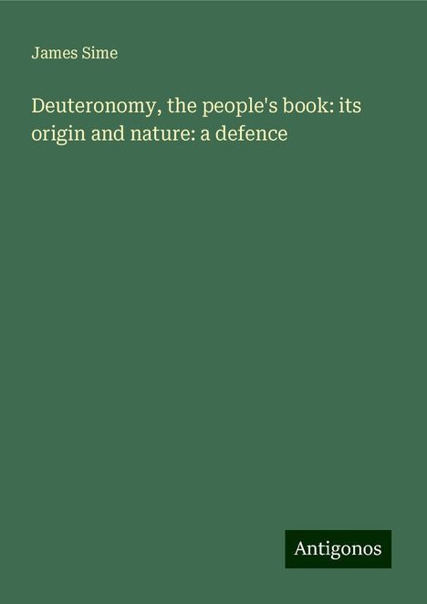 James Sime: Deuteronomy, the people's book: its origin and nature: a defence, Buch