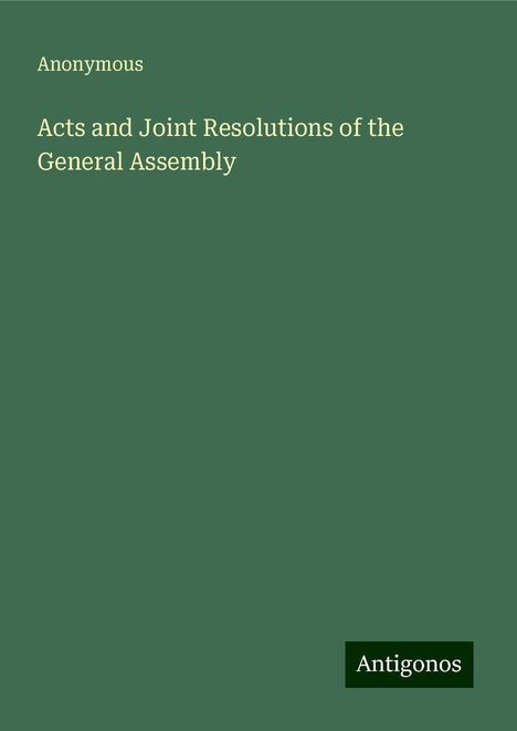 Anonymous: Acts and Joint Resolutions of the General Assembly, Buch