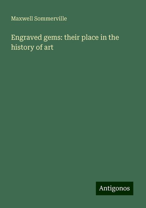 Maxwell Sommerville: Engraved gems: their place in the history of art, Buch