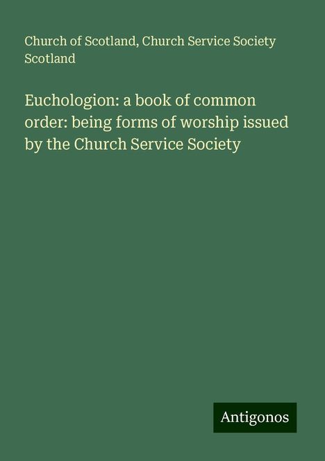 Church Of Scotland: Euchologion: a book of common order: being forms of worship issued by the Church Service Society, Buch