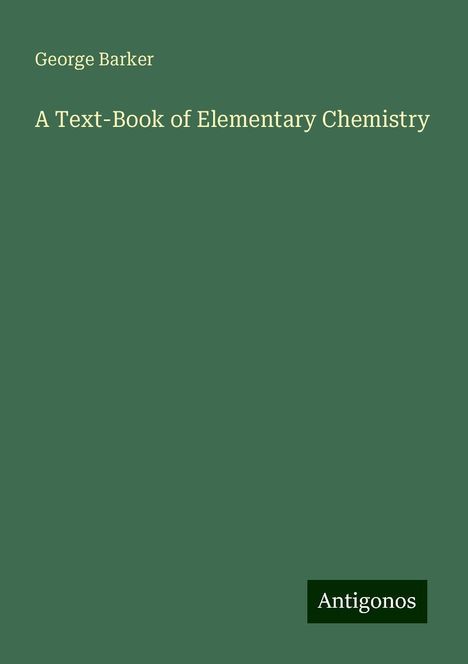 George Barker: A Text-Book of Elementary Chemistry, Buch