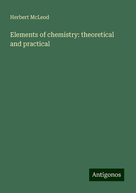 Herbert McLeod: Elements of chemistry: theoretical and practical, Buch