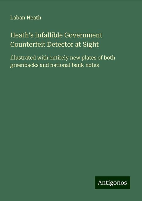 Laban Heath: Heath's Infallible Government Counterfeit Detector at Sight, Buch