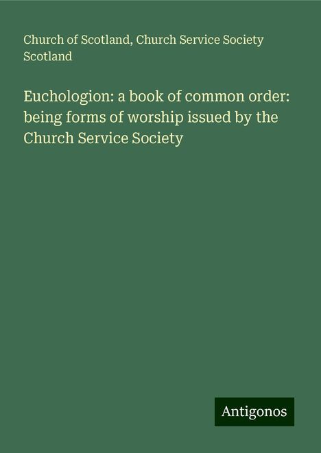 Church Of Scotland: Euchologion: a book of common order: being forms of worship issued by the Church Service Society, Buch