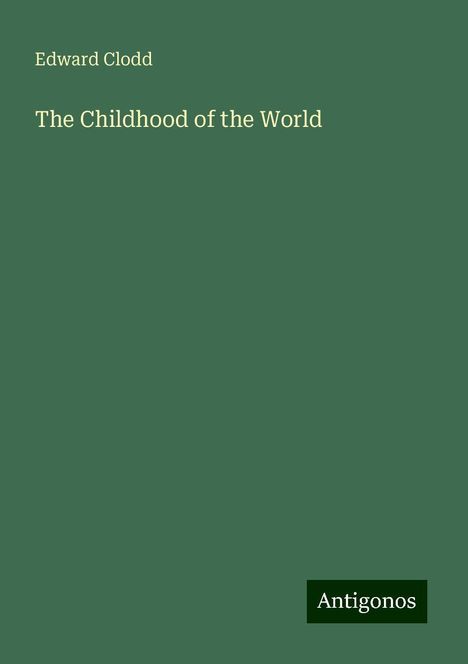 Edward Clodd: The Childhood of the World, Buch