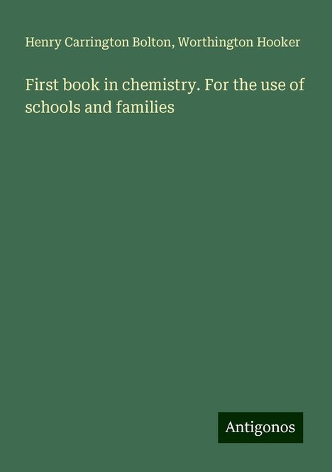 Henry Carrington Bolton: First book in chemistry. For the use of schools and families, Buch