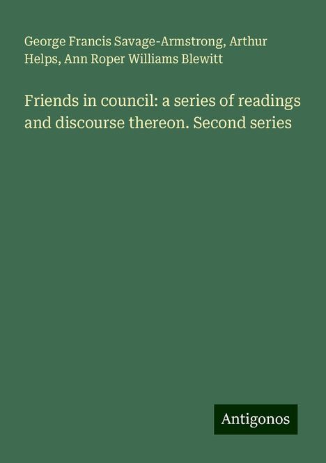 George Francis Savage-Armstrong: Friends in council: a series of readings and discourse thereon. Second series, Buch