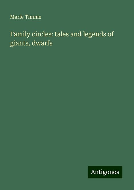 Marie Timme: Family circles: tales and legends of giants, dwarfs, Buch