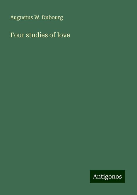 Augustus W. Dubourg: Four studies of love, Buch