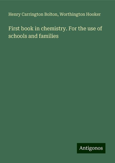 Henry Carrington Bolton: First book in chemistry. For the use of schools and families, Buch