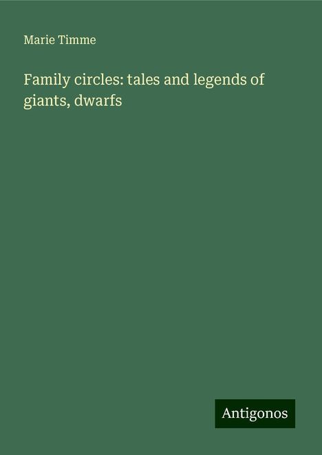 Marie Timme: Family circles: tales and legends of giants, dwarfs, Buch