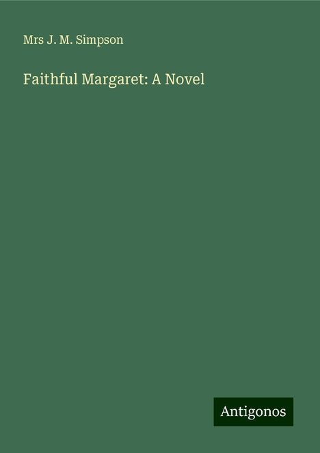 Mrs J. M. Simpson: Faithful Margaret: A Novel, Buch