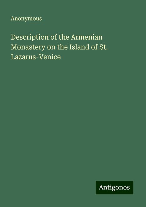 Anonymous: Description of the Armenian Monastery on the Island of St. Lazarus-Venice, Buch