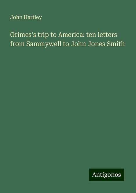 John Hartley: Grimes's trip to America: ten letters from Sammywell to John Jones Smith, Buch