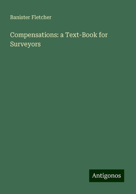 Banister Fletcher: Compensations: a Text-Book for Surveyors, Buch