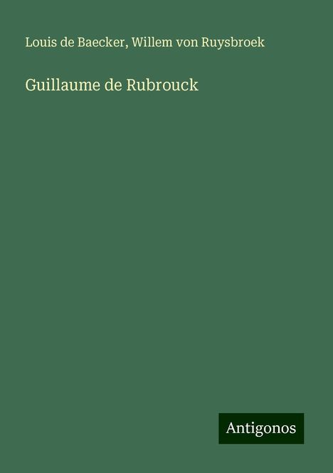 Louis De Baecker: Guillaume de Rubrouck, Buch