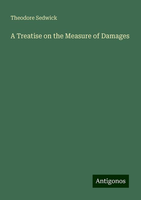 Theodore Sedwick: A Treatise on the Measure of Damages, Buch