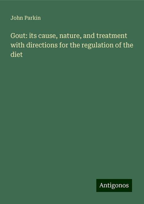 John Parkin: Gout: its cause, nature, and treatment with directions for the regulation of the diet, Buch