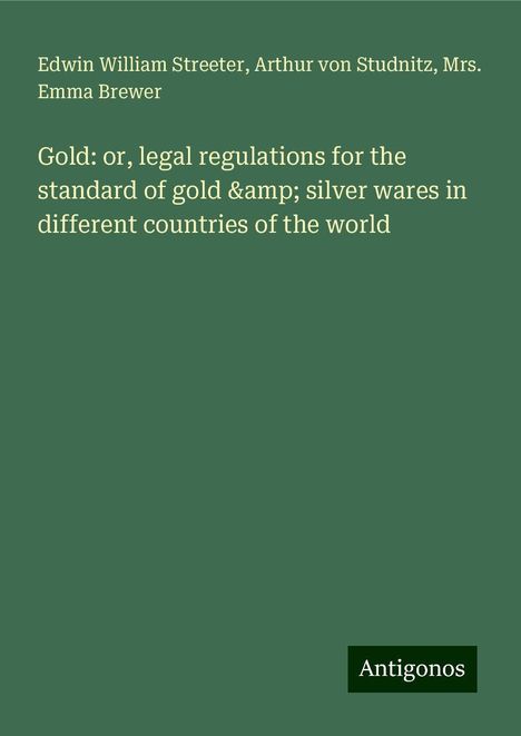 Edwin William Streeter: Gold: or, legal regulations for the standard of gold &amp; silver wares in different countries of the world, Buch