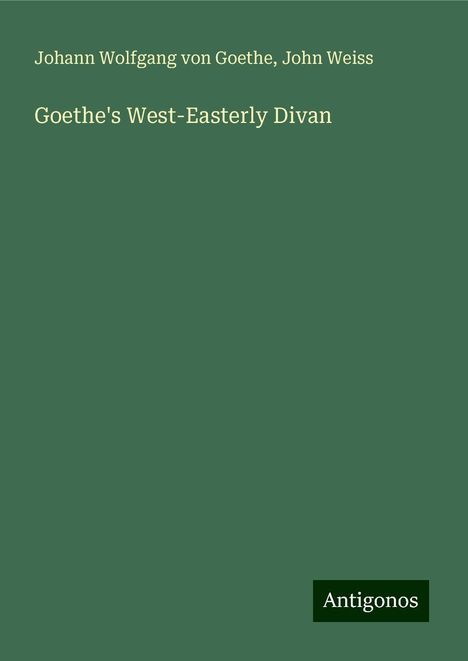 Johann Wolfgang von Goethe: Goethe's West-Easterly Divan, Buch