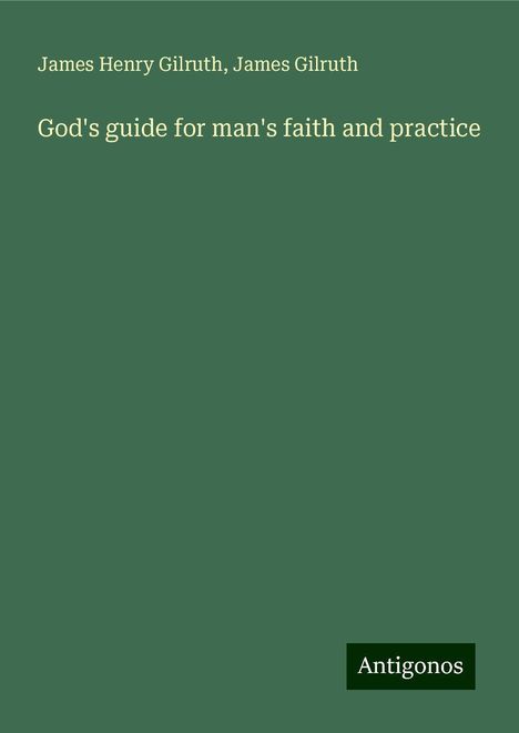 James Henry Gilruth: God's guide for man's faith and practice, Buch