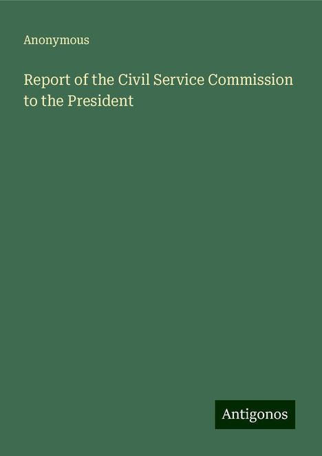 Anonymous: Report of the Civil Service Commission to the President, Buch