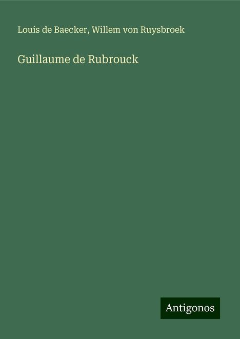 Louis De Baecker: Guillaume de Rubrouck, Buch