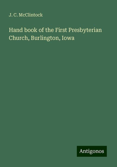 J. C. McClintock: Hand book of the First Presbyterian Church, Burlington, Iowa, Buch