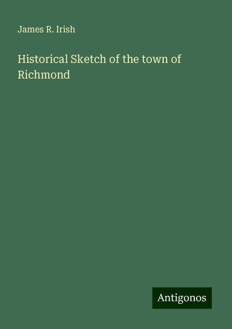 James R. Irish: Historical Sketch of the town of Richmond, Buch