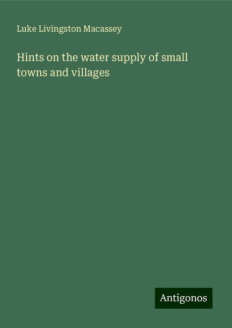 Luke Livingston Macassey: Hints on the water supply of small towns and villages, Buch