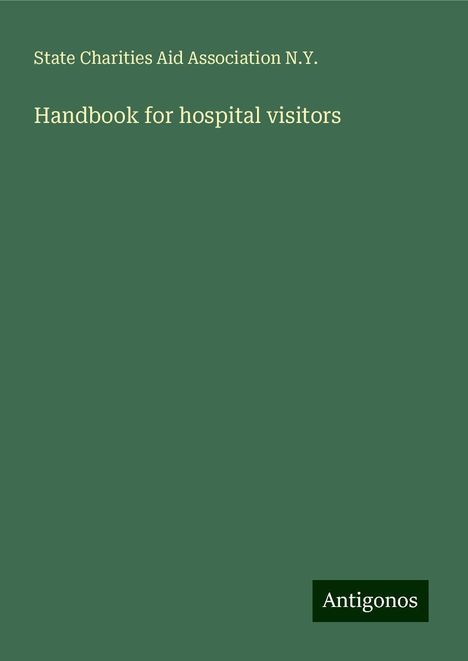 State Charities Aid Association N. Y.: Handbook for hospital visitors, Buch