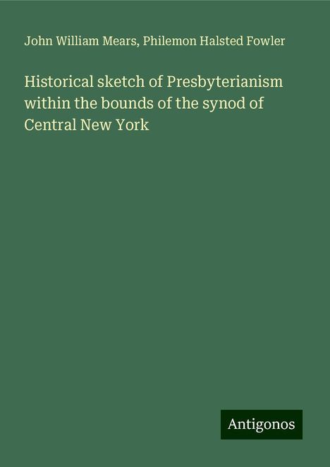 John William Mears: Historical sketch of Presbyterianism within the bounds of the synod of Central New York, Buch