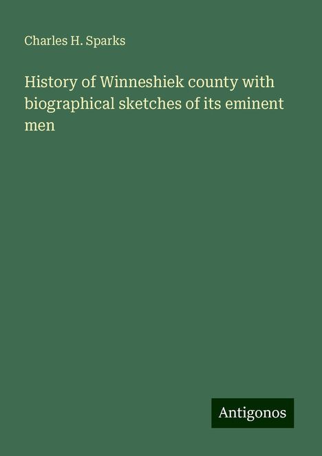 Charles H. Sparks: History of Winneshiek county with biographical sketches of its eminent men, Buch