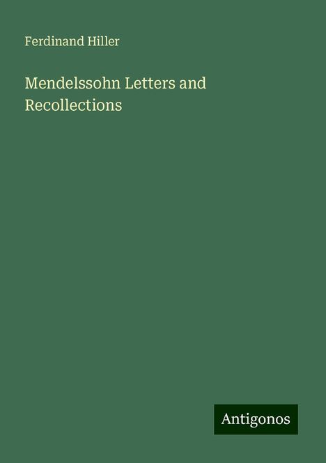 Ferdinand Hiller (1811-1885): Mendelssohn Letters and Recollections, Buch