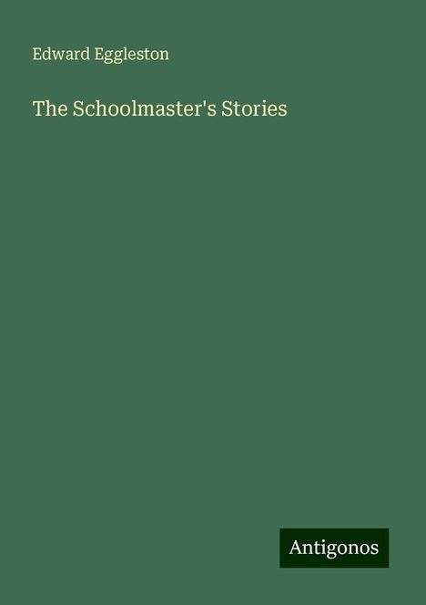 Edward Eggleston: The Schoolmaster's Stories, Buch